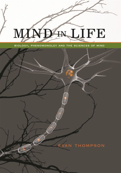 Mind in Life: Biology, Phenomenology, and the Sciences of Mind