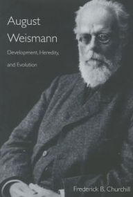 Title: August Weismann: Development, Heredity, and Evolution, Author: Frederick B. Churchill