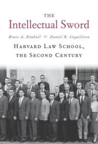 Title: The Intellectual Sword: Harvard Law School, the Second Century, Author: Bruce A. Kimball