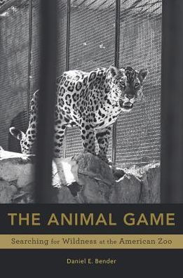 the Animal Game: Searching for Wildness at American Zoo