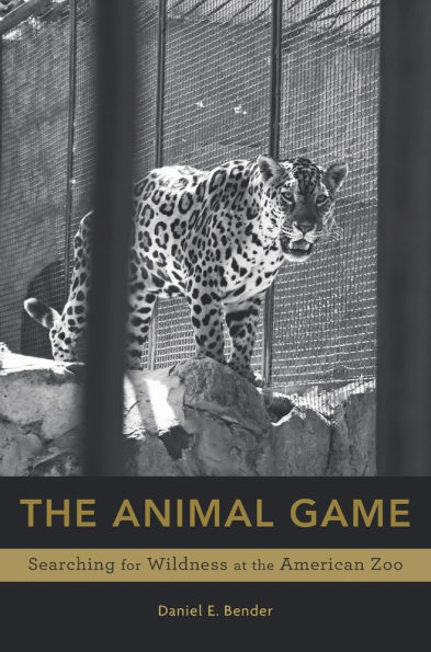 the Animal Game: Searching for Wildness at American Zoo