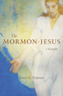 The Mormon Jesus: A Biography