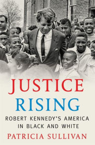 Downloading free ebooks for kobo Justice Rising: Robert Kennedy's America in Black and White by Patricia Sullivan  9780674737457 English version