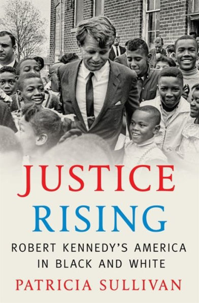 Justice Rising: Robert Kennedy's America in Black and White