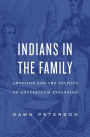 Indians in the Family: Adoption and the Politics of Antebellum Expansion