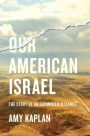 Our American Israel: The Story of an Entangled Alliance