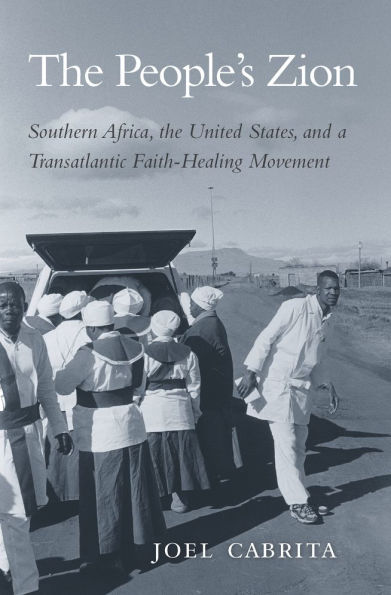 the People's Zion: Southern Africa, United States, and a Transatlantic Faith-Healing Movement