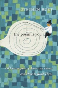 Title: The Poem Is You: 60 Contemporary American Poems and How to Read Them, Author: Stephanie Burt