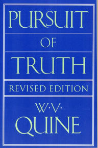 Title: Pursuit of Truth: Revised Edition / Edition 2, Author: Willard Van Orman Quine