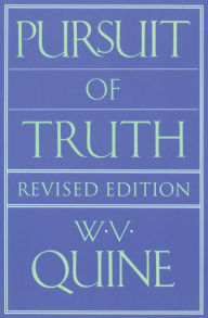 Title: Pursuit of Truth: Revised Edition / Edition 2, Author: Willard Van Orman Quine