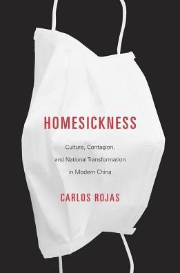 Homesickness: Culture, Contagion, and National Transformation Modern China