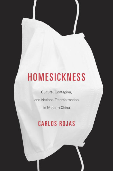 Homesickness: Culture, Contagion, and National Transformation Modern China