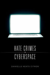 Title: Hate Crimes in Cyberspace, Author: Danielle Keats Citron