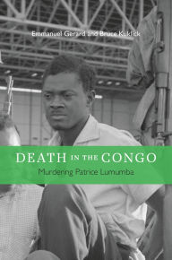 Title: Death in the Congo: Murdering Patrice Lumumba, Author: Emmanuel Gerard