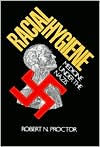 Title: Racial Hygiene: Medicine under the Nazis, Author: Robert N. Proctor