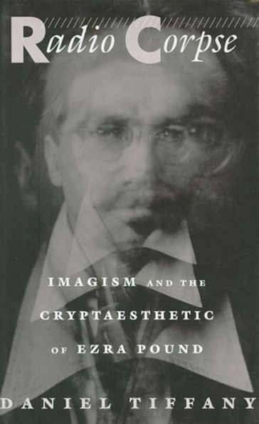 Radio Corpse: Imagism and the Cryptaesthetic of Ezra Pound