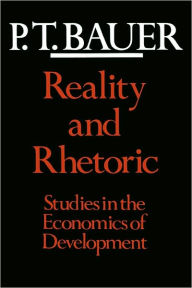 Title: Reality and Rhetoric: Studies in the Economics of Development, Author: P. T. Bauer
