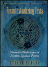 Title: Recontextualizing Texts: Narrative Performance in Modern Japanese Fiction, Author: Atsuko Sakaki