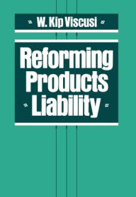 Title: Reforming Products Liability, Author: W. Kip Viscusi