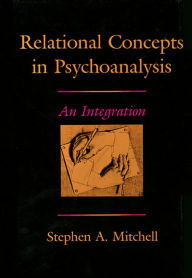 Title: Relational Concepts in Psychoanalysis: An Integration / Edition 1, Author: Stephen A. Mitchell