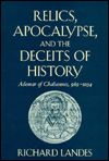 Title: Relics, Apocalypse, and the Deceits of History: Ademar of Chabannes, 989-1034, Author: Richard Landes
