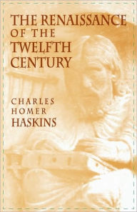 Title: The Renaissance of the Twelfth Century / Edition 1, Author: Charles Homer Haskins