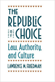 Title: The Republic of Choice: Law, Authority, and Culture, Author: Lawrence M. Friedman