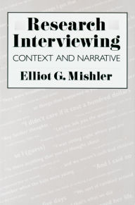 Title: Research Interviewing: Context and Narrative / Edition 1, Author: Elliot G. Mishler