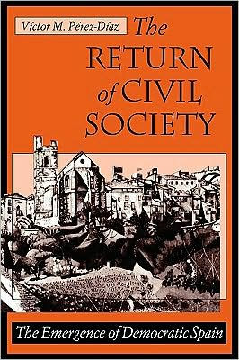 The Return of Civil Society: The Emergence of Democratic Spain / Edition 1