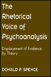 Title: The Rhetorical Voice of Psychoanalysis: Displacement of Evidence by Theory, Author: Donald P. Spence