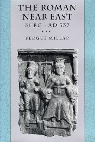 Title: The Roman Near East: 31 BC-AD 337, Author: Fergus Millar