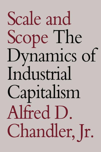 Scale and Scope: The Dynamics of Industrial Capitalism / Edition 1