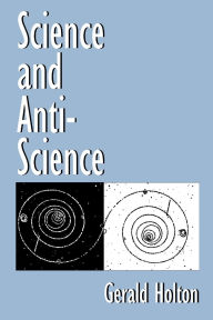 Title: Science and Anti-Science, Author: Gerald Holton