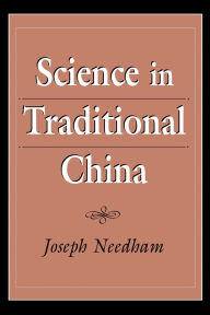 Title: Science in Traditional China / Edition 1, Author: Joseph Needham