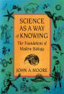 Science as a Way of Knowing: The Foundations of Modern Biology / Edition 1