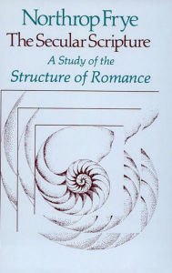 Title: The Secular Scripture: A Study of the Structure of Romance, Author: Northrop Frye