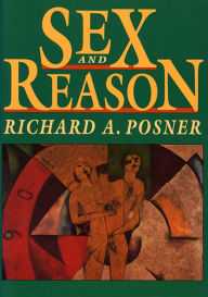 Title: Sex and Reason / Edition 1, Author: Richard A. Posner