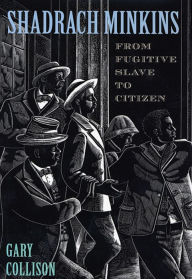 Title: Shadrach Minkins: From Fugitive Slave to Citizen, Author: Gary Collison