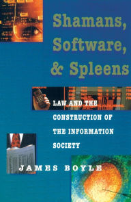 Title: Shamans, Software, and Spleens: Law and the Construction of the Information Society / Edition 1, Author: James Boyle