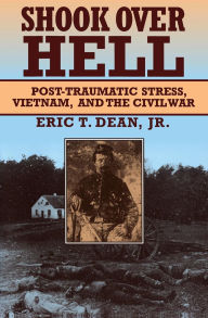 Title: Shook over Hell: Post-Traumatic Stress, Vietnam, and the Civil War / Edition 1, Author: Eric T. Dean Jr.