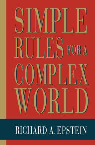 Title: Simple Rules for a Complex World / Edition 1, Author: Richard A. Epstein