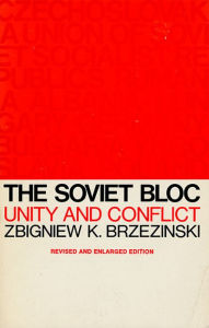 Title: The Soviet Bloc: Unity and Conflict / Edition 2, Author: Zbigniew Brzezinski