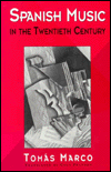 Title: Spanish Music in the Twentieth Century, Author: Tomas Marco