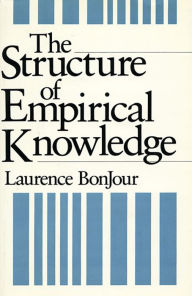 Title: The Structure of Empirical Knowledge / Edition 1, Author: Laurence BonJour