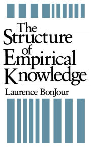 Title: The Structure of Empirical Knowledge / Edition 1, Author: Laurence BonJour