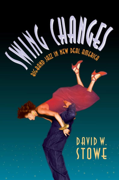 Swing Changes: Big-Band Jazz in New Deal America