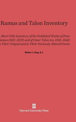 Ramus and Talon Inventory: A Short-Title Inventory of the Published Works of Peter Ramus (1515-1572) and Omer Talon (Ca.1510-1562) in Their Orignal and in Their Variously Altered Forms