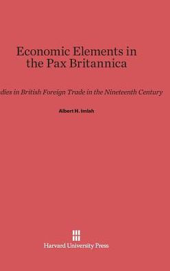 Economic Elements in the Pax Britannica: Studies in British Foreign Trade in the Nineteenth Century