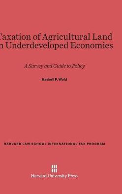 Taxation of Agricultural Land in Underdeveloped Economies: A Survey and Guide to Policy