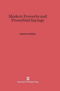 Title: Modern Proverbs and Proverbial Sayings, Author: Bartlett Jere Whiting